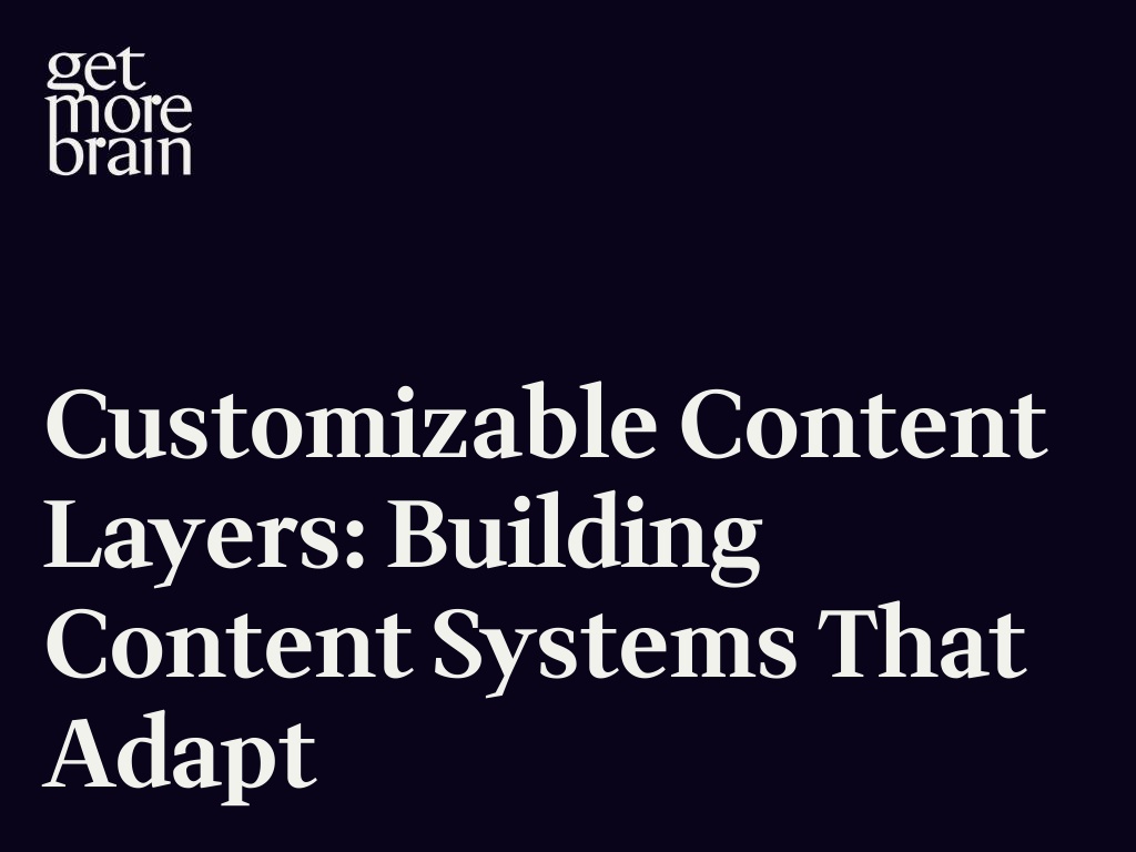 Get More Brain -Customizable Content Layers: Building Content Systems That Adapt