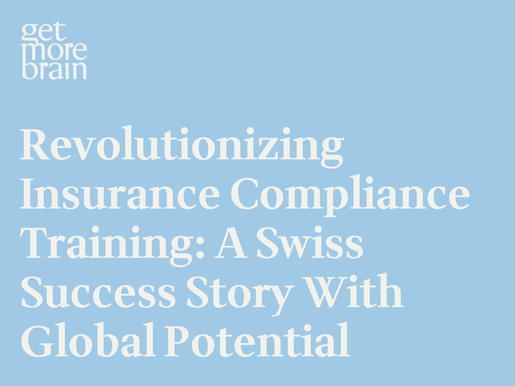 Get More Brain -Revolutionizing Insurance compliance training: A Swiss Success Story with Global Potential