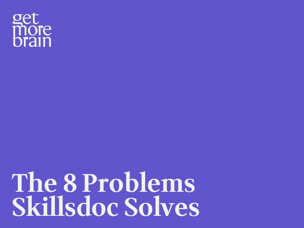 The 8 problems skillsdoc solves